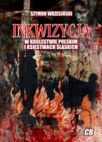 Inkwizycja w Królestwie Polskim i księstwach śląskich. Autor: Wrzesiński Szymon. SmakLiter.pl Okładka książki Inkwizycja w Królestwie Polskim i księstwach śląskich