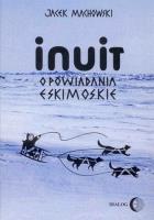 Inuit Opowiadania eskimoskie. Autor: Machowski Jacek. SmakLiter.pl Okładka książki Inuit Opowiadania eskimoskie