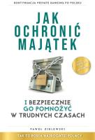 Jak ochronić majątek i bezpiecznie go pomnożyć.... Autor: Paweł Zielewski. SmakLiter.pl Okładka książki Jak ochronić majątek i bezpiecznie go pomnożyć...