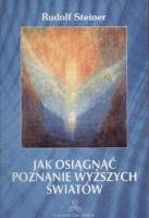 Jak osiągnąć poznanie wyższych światów. Autor: Rudolf Steiner. SmakLiter.pl Okładka książki Jak osiągnąć poznanie wyższych światów
