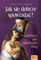 Jak się dobrze spowiadać. Uzdrawiająca Moc Miłosierdzia Boga. Autor: Bożena Hanusiak. SmakLiter.pl Okładka książki Jak się dobrze spowiadać. Uzdrawiająca Moc Miłosierdzia Boga