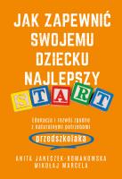 Jak zapewnić swojemu dziecku najlepszy start. Autor: Marcela Mikołaj, Janeczek-Romanowska Anita. SmakLiter.pl Okładka książki Jak zapewnić swojemu dziecku najlepszy start