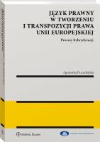 Język prawny w tworzeniu i transpozycji prawa Unii Europejskiej. Procesy hybrydyzacji. Autor: Agnieszka Doczekalska (red.). SmakLiter.pl Okładka książki Język prawny w tworzeniu i transpozycji prawa Unii Europejskiej. Procesy hybrydyzacji