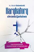 Okładka książki Karykatury chrześcijaństwa. Czym chrześcijaństwo na pewno nie jest i co naprawdę głosi