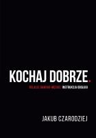 Kochaj dobrze. Relacje damsko-męskie: instrukcja o. Autor: Jakub Czarodziej. SmakLiter.pl Okładka książki Kochaj dobrze. Relacje damsko-męskie: instrukcja o