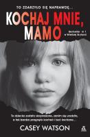 Kochaj mnie, mamo w.2021. Autor: Watson Casey. SmakLiter.pl Okładka książki Kochaj mnie, mamo w.2021