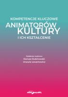 Kompetencje kluczowe animatorów kultury i ich kształcenie. Autor: (red.) Dariusz Kubinowski, Lewartowicz Urszula. SmakLiter.pl Okładka książki Kompetencje kluczowe animatorów kultury i ich kształcenie