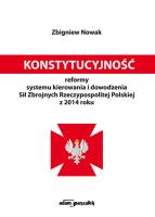 Okładka książki Konstytucyjność reformy systemu kierowania i dowodzenia Sił Zbrojnych Rzeczypospolitej Polskiej z 20