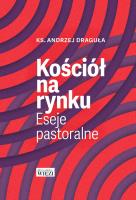 Kościół na rynku. Eseje pastoralne. Autor: ks. Andrzej Draguła. SmakLiter.pl Okładka książki Kościół na rynku. Eseje pastoralne