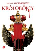 Królobójcy. Autor: Wacław Gąsiorowski. SmakLiter.pl Okładka książki Królobójcy
