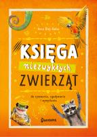 Księga niezwykłych zwierząt. Autor: Olej-Kobus Anna. SmakLiter.pl Okładka książki Księga niezwykłych zwierząt