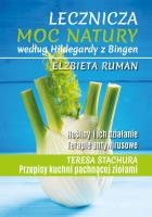Lecznicza moc natury według Hildegardy z Bingen wyd. 2. Autor: Ruman Elżbieta. SmakLiter.pl Okładka książki Lecznicza moc natury według Hildegardy z Bingen wyd. 2