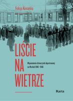 Liście na wietrze. Wspomnienia dziewczynki deportowanej na Wschód 1940-1946. Autor: Konarska Felicja. SmakLiter.pl Okładka książki Liście na wietrze. Wspomnienia dziewczynki deportowanej na Wschód 1940-1946