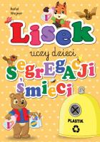 Lisek uczy dzieci segregacji śmieci. Plastik. Autor: Rafał Wejnar. SmakLiter.pl Okładka książki Lisek uczy dzieci segregacji śmieci. Plastik