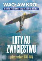 Loty ku zwyciestwu. Autor: Wacław Król. SmakLiter.pl Okładka książki Loty ku zwyciestwu