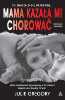 Mama kazała mi chorować wyd.2021. Autor: Gregory Julie. SmakLiter.pl Okładka książki Mama kazała mi chorować wyd.2021
