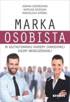 Marka osobista w kształtowaniu kariery zawodowej kadry menedżerskiej. Autor: Joanna Dzieńdziora, Mateusz Grzesiak, Magdalena Wróbel. SmakLiter.pl Okładka książki Marka osobista w kształtowaniu kariery zawodowej kadry menedżerskiej