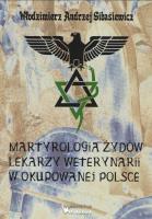 Martyrologia Żydów lekarzy weterynarii w okupowanej Polsce. Autor: Gibasiewicz Włodzimierz Andrzej. SmakLiter.pl Okładka książki Martyrologia Żydów lekarzy weterynarii w okupowanej Polsce
