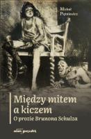 Między mitem a kiczem. O prozie Brunona Schulza. Autor: Piętniewicz Michał. SmakLiter.pl Okładka książki Między mitem a kiczem. O prozie Brunona Schulza