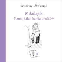 Mikołajek. Mama, tata i banda urwisów. Autor: Jean-Jacques Sempé, René Goscinny. SmakLiter.pl Okładka książki Mikołajek. Mama, tata i banda urwisów