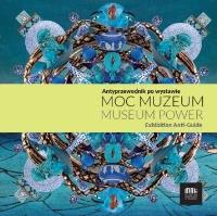 Okładka książki Moc muzeum. Antyprzewodnik po wystawie