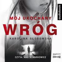 Mój ukochany wróg. Audiobook. Autor: Karolina Głogowska. SmakLiter.pl Okładka książki Mój ukochany wróg. Audiobook
