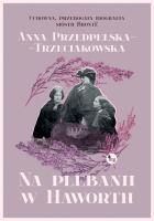Na plebanii w Haworth. Autor: Przedpełska-Trzeciakowska Anna. SmakLiter.pl Okładka książki Na plebanii w Haworth