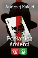 Najlepsze kryminały PRL '80 Tom 1 Posłaniec śmierci. Autor: Kakiet Andrzej. SmakLiter.pl Okładka książki Najlepsze kryminały PRL '80 Tom 1 Posłaniec śmierci