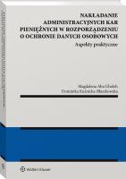 Nakładanie administracyjnych kar pieniężnych w rozporządzeniu o ochronie danych osobowych. Autor: Abu Gholeh Magdalena, Kuźnicka-Błaszkowska Dominika. SmakLiter.pl Okładka książki Nakładanie administracyjnych kar pieniężnych w rozporządzeniu o ochronie danych osobowych