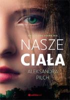 Nasze ciała. Autor: Pilch Aleksandra. SmakLiter.pl Okładka książki Nasze ciała