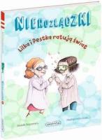 Nierozłączki. Lilka i Pestka ratują świat. Autor: Barrows Annie. SmakLiter.pl Okładka książki Nierozłączki. Lilka i Pestka ratują świat
