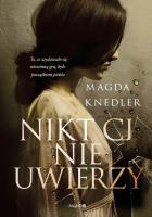 Nikt Ci nie uwierzy. Autor: Magdalena Knedler. SmakLiter.pl Okładka książki Nikt Ci nie uwierzy