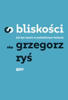 O bliskości. Jak żyć razem w podzielonym świecie. Autor: Grzegorz Ryś. SmakLiter.pl Okładka książki O bliskości. Jak żyć razem w podzielonym świecie
