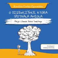 O dziewczynce, która spotkała anioła. Autor: K. Garlej-Zgorzelska. SmakLiter.pl Okładka książki O dziewczynce, która spotkała anioła