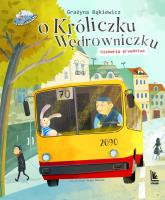 O króliczku wędrowniczku historia prawdziwa. Autor: Grażyna Bąkiewicz. SmakLiter.pl Okładka książki O króliczku wędrowniczku historia prawdziwa