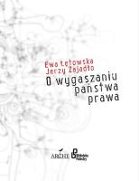 O wygaszaniu państwa prawa. Autor: Łętowska Ewa, Jerzy Zajadło  (red.nauk.). SmakLiter.pl Okładka książki O wygaszaniu państwa prawa