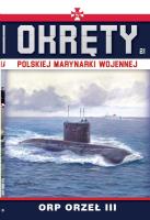 Okręty Polskiej Marynarki Wojennej Tom 21 ORP ORZEŁ III. Autor: Opracowanie zbiorowe. SmakLiter.pl Okładka książki Okręty Polskiej Marynarki Wojennej Tom 21 ORP ORZEŁ III