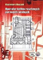 Operator kotłów rusztowych parowych i wodnych. Autor: Buczek Kazimierz. SmakLiter.pl Okładka książki Operator kotłów rusztowych parowych i wodnych