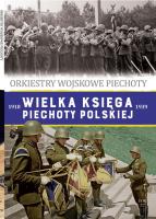 Orkiestry Wojskowe Piechoty. Wielka Księga Piechoty Polskiej. Tom 57. Autor: Opracowanie zbiorowe. SmakLiter.pl Okładka książki Orkiestry Wojskowe Piechoty. Wielka Księga Piechoty Polskiej. Tom 57