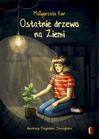 Ostatnie drzewo na Ziemi. Autor: Kur Małgorzata. SmakLiter.pl Okładka książki Ostatnie drzewo na Ziemi