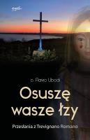 Osuszę wasze łzy. Przesłania z Trevignano Romano. Autor: Ubodi Flavio. SmakLiter.pl Okładka książki Osuszę wasze łzy. Przesłania z Trevignano Romano