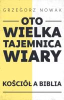Oto Wielka Tajemnica Wiary. Autor: Grzegorz Nowak. SmakLiter.pl Okładka książki Oto Wielka Tajemnica Wiary