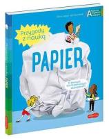 Papier. Akademia mądrego dziecka. Przygody z nauk. Autor: Ccile Jugla, Xenard Carole Jack Guichard. SmakLiter.pl Okładka książki Papier. Akademia mądrego dziecka. Przygody z nauk