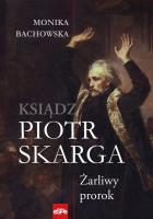 Piotr Skarga.Żarliwy prorok. Autor: Bachowska Monika. SmakLiter.pl Okładka książki Piotr Skarga.Żarliwy prorok