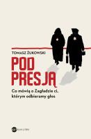 Pod presją. Co mówią o Zagładzie ci, którym odbieramy głos. Autor: Tomasz Żukowski (red.). SmakLiter.pl Okładka książki Pod presją. Co mówią o Zagładzie ci, którym odbieramy głos