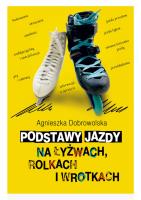 Podstawy jazdy na łyżwach rolkach i wrotkach. Autor: Dobrowolska Agnieszka. SmakLiter.pl Okładka książki Podstawy jazdy na łyżwach rolkach i wrotkach