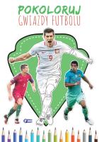 Pokoloruj Gwiazdy Futbolu. Autor: Opracowanie zbiorowe. SmakLiter.pl Okładka książki Pokoloruj Gwiazdy Futbolu