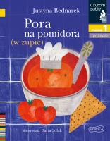Pora na pomidora (w zupie). Czytam sobie. Poziom 1. Autor: Justyna Bednarek. SmakLiter.pl Okładka książki Pora na pomidora (w zupie). Czytam sobie. Poziom 1