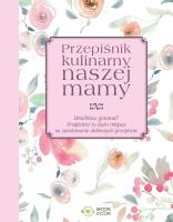 Przepiśnik kulinarny naszej mamy. Autor: Opracowanie zbiorowe. SmakLiter.pl Okładka książki Przepiśnik kulinarny naszej mamy
