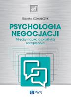 Psychologia negocjacji. Między nauką a praktyką zarządzania. Autor: Kowalczyk Elżbieta. SmakLiter.pl Okładka książki Psychologia negocjacji. Między nauką a praktyką zarządzania